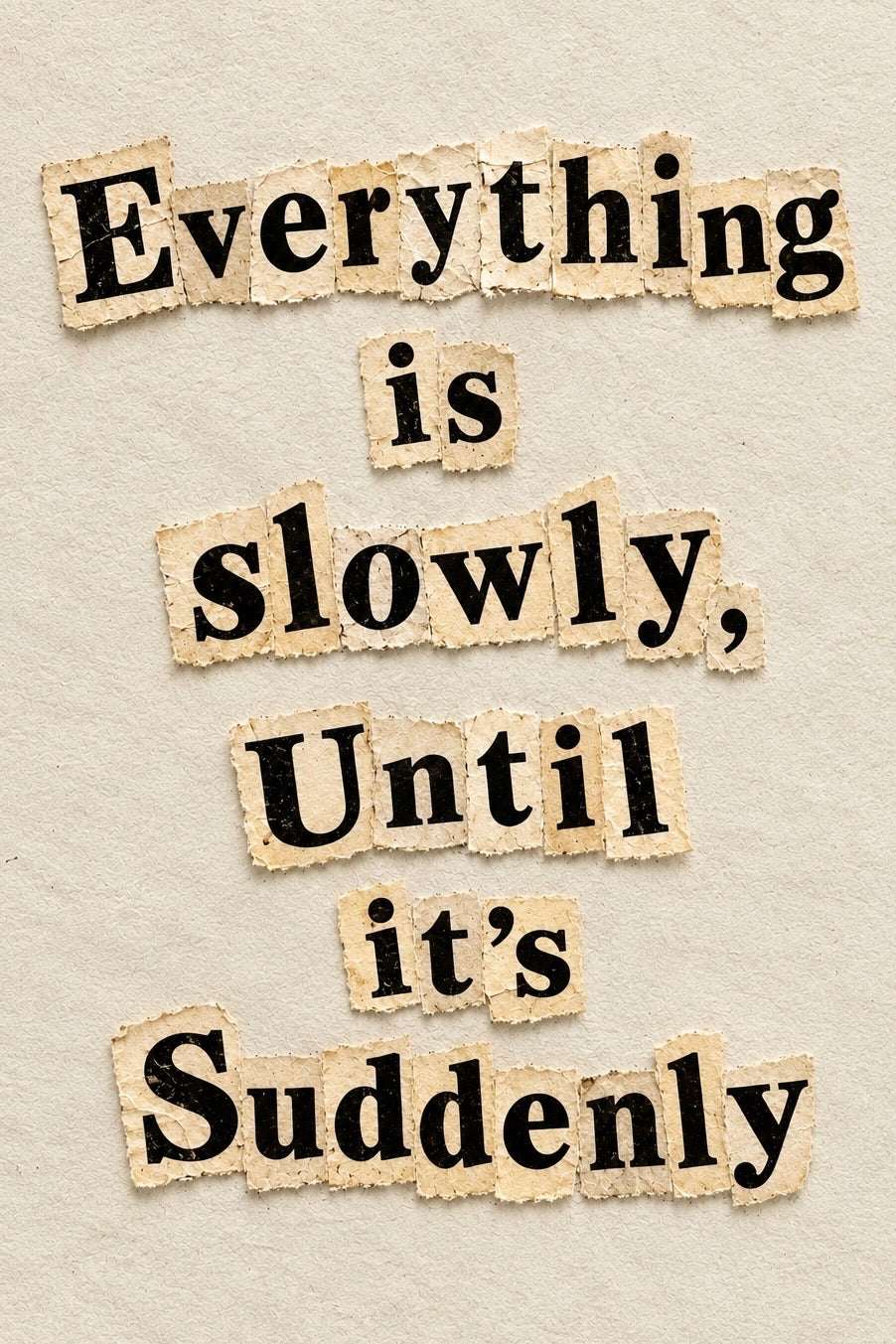 Slowly Until It’s Suddenly