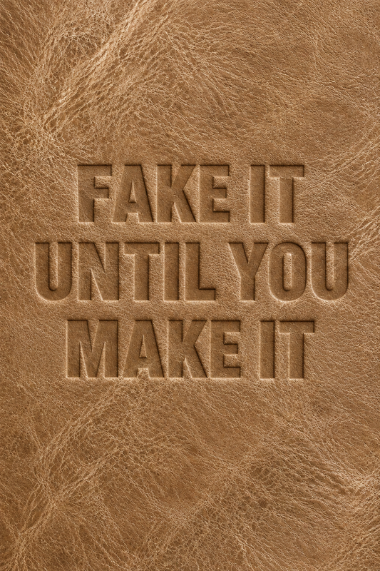 Fake It Until…