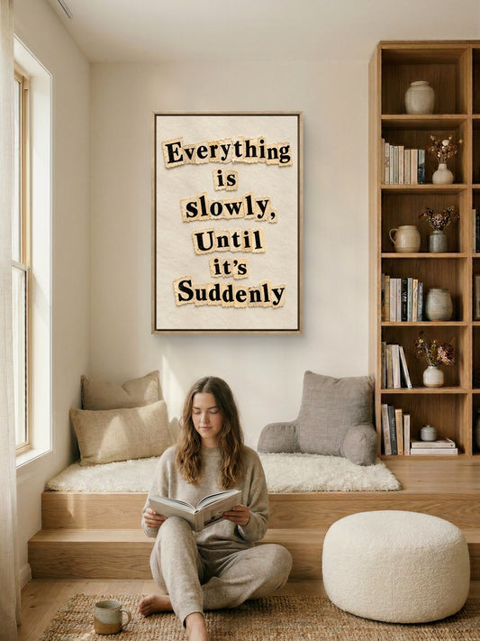 Slowly Until It’s Suddenly