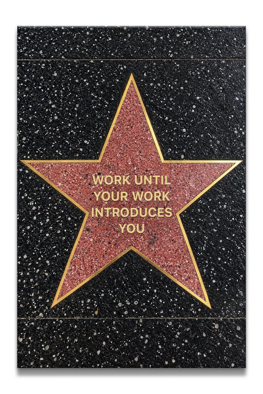 Work Until Your Work Introduces You